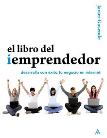 El libro del iEmprendedor : desarrolla con éxito tu negocio en Internet (Títulos Especiales)