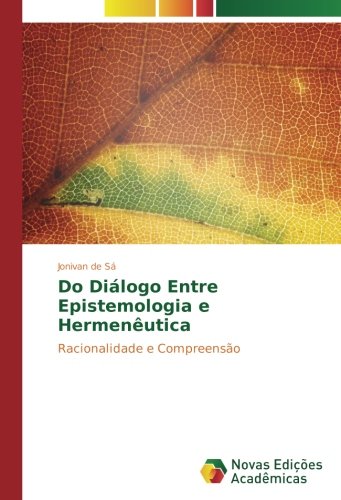 Do Diálogo Entre Epistemologia e Hermenêutica: Racionalidade e Compreensão