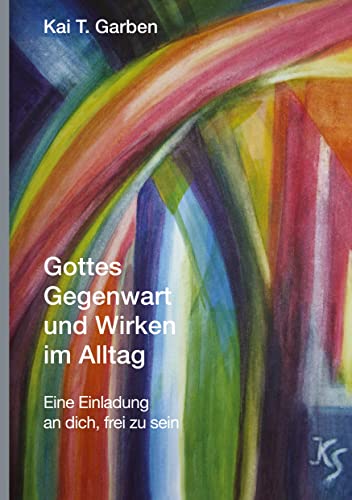 Gottes Gegenwart und Wirken im Alltag: Eine Einladung an dich, frei zu sein