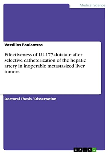 Effectiveness of LU-177-dotatate after selective catheterization of the hepatic artery in inoperable metastasized liver tumors: Dissertationsschrift