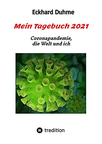 Mein Tagebuch 2021: Coronapandemie, die Welt und ich