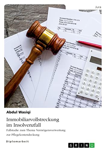 Immobiliarvollstreckung im Insolvenzfall. Fallstudie zum Thema Vermögensverwertung zur Pflegekostendeckung