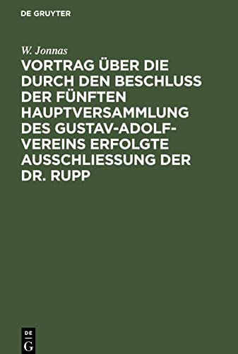 Vortrag über die durch den Beschluß der fünften Hauptversammlung des Gustav-Adolf-Vereins erfolgte Ausschließung der Dr. Rupp: gehalten in der ... Berliner Orts-Vereins am 11ten December 1846