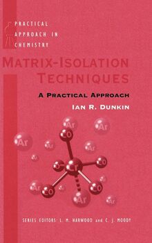 Matrix-Isolation Techniques: A Practical Approach (Practical Approach ...