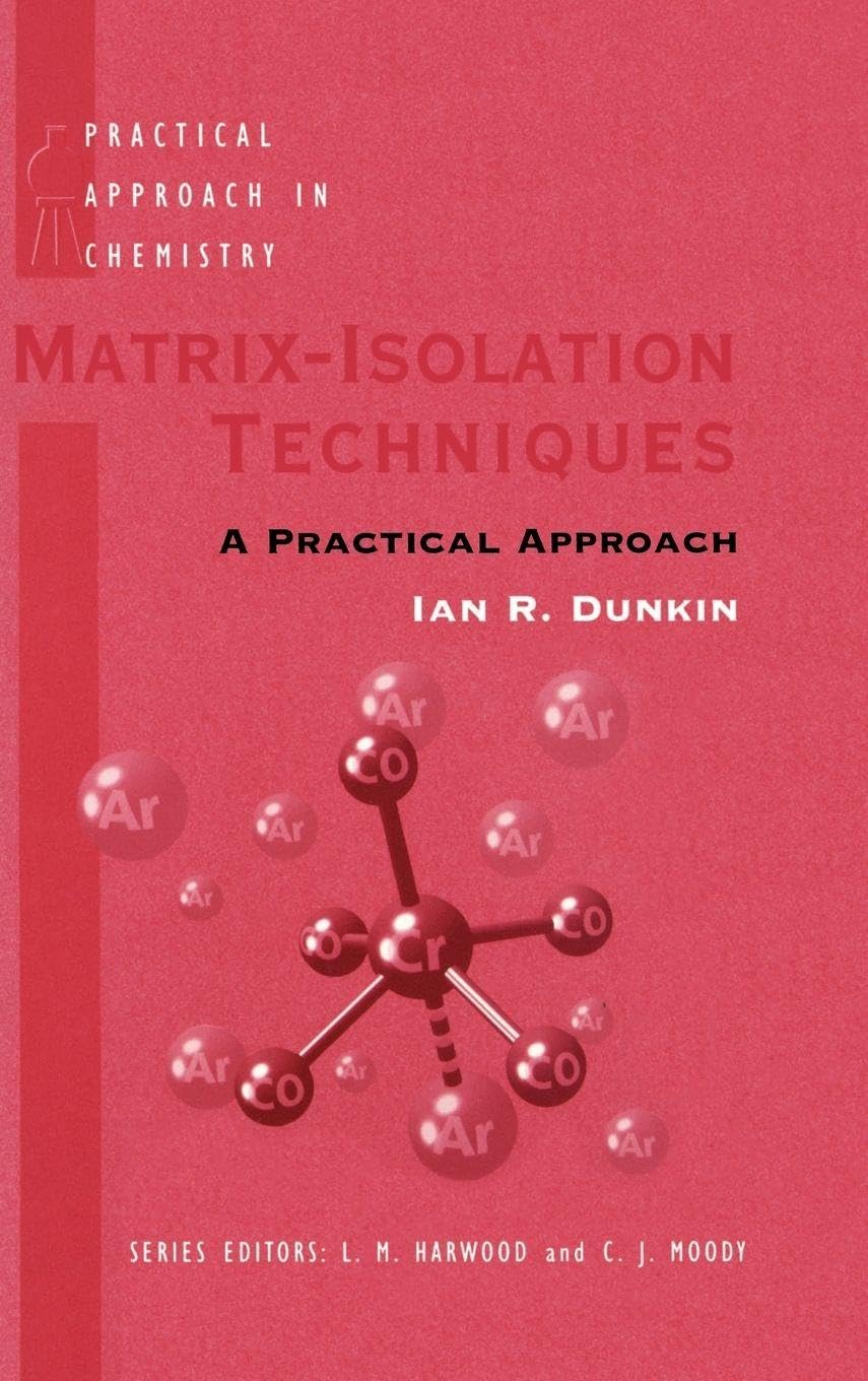 Matrix-Isolation Techniques: A Practical Approach (Practical Approach Series)