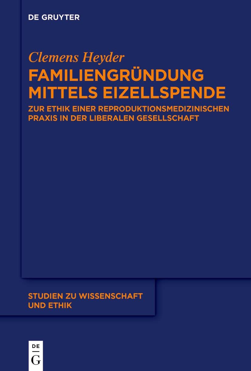 Familiengründung mittels Eizellspende: Zur Ethik einer reproduktionsmedizinischen Praxis in der liberalen Gesellschaft (Studien zu Wissenschaft und Ethik, 9)