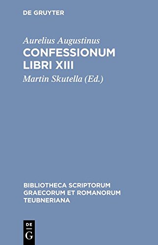 Confessionum Libri XIII (Bibliotheca scriptorum Graecorum et Romanorum Teubneriana)