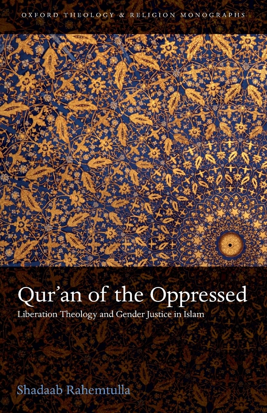 Qur'an of the Oppressed: Liberation Theology and Gender Justice in Islam (Oxford Theology and Religion Monographs)