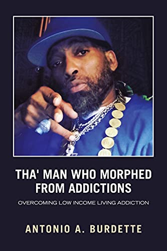 Tha' Man Who Morphed From Addictions: Overcoming Low Income Living Addiction