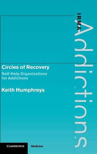 Circles of Recovery: Self-Help Organizations for Addictions (International Research Monographs in the Addictions)