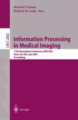 Information Processing in Medical Imaging: 17th International Conference, IPMI 2001, Davis, CA, USA, June 18-22, 2001. Proceedings (Lecture Notes in Computer Science)