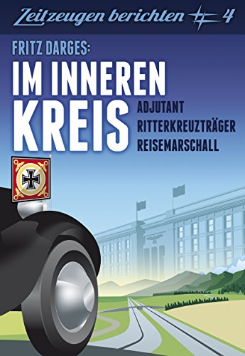 Fritz Darges: Im inneren Kreis: Adjutant - Reisemarschall - Ritterkreuzträger