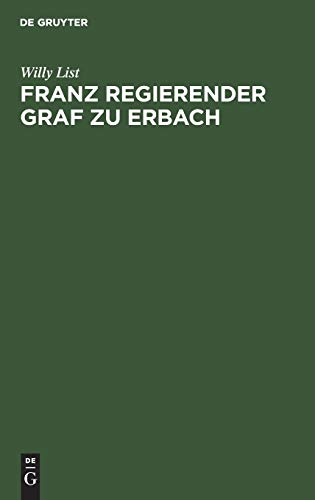 Franz regierender Graf zu Erbach: Neue Beiträge zu seiner Lebensgeschichte