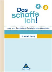 Das schaffe ich! Lese- und Rechtschreib-Schwierigkeiten überwinden: Handreichungen Arbeitshefte A / B