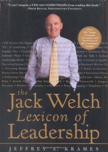 The Jack Welch Lexicon of Leadership: Over 250 Terms, Concepts, Strategies & Initiatives of the Legendary Leader: Over 250 Terms, Concepts, Strategies and Initiatives of the Legendary Leader