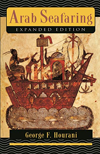 Arab Seafaring: In the Indian Ocean in Ancient and Early Medieval Times - Expanded Edition (Princeton Paperbacks)