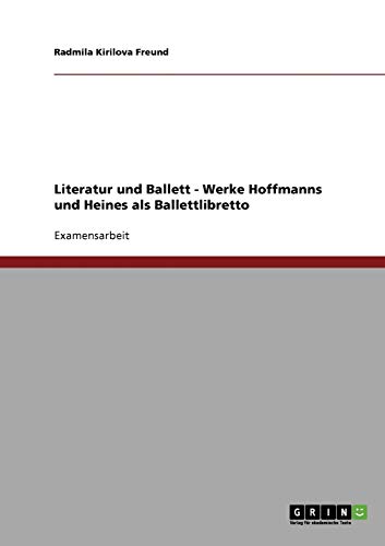 Literatur und Ballett. Die Werke E.T.A. Hoffmanns und Heinrich Heines als Ballettlibretto