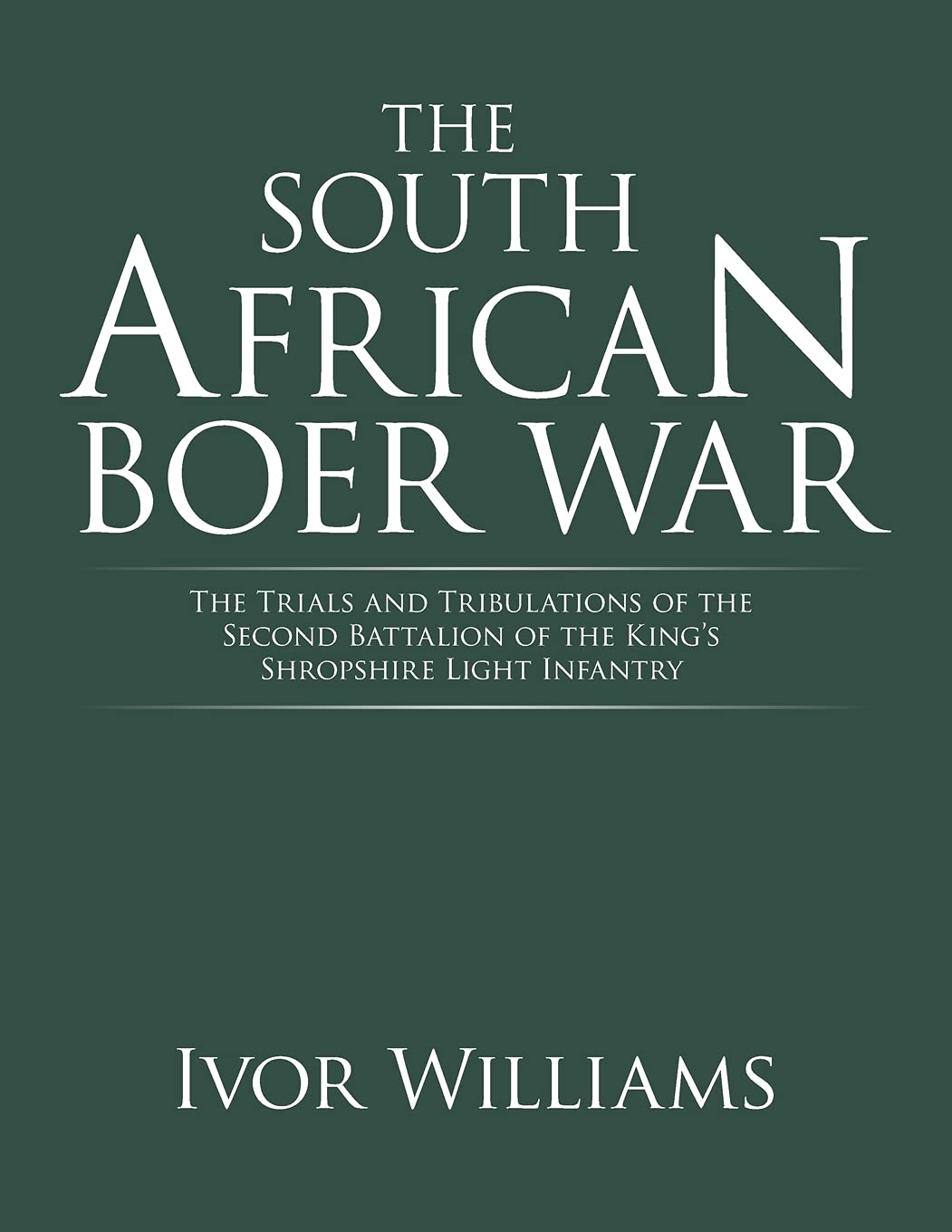 The South African Boer War: The Trials and Tribulations of the Second Battalion of the King's Shropshire Light Infantry