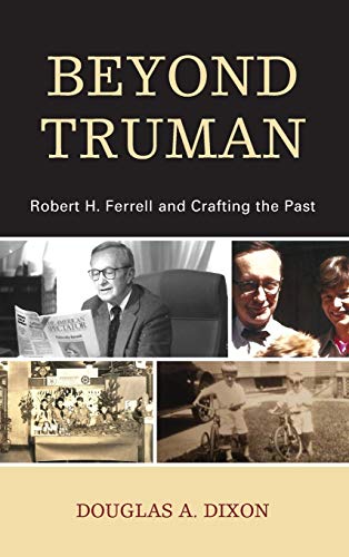 Beyond Truman: Robert H. Ferrell and Crafting the Past