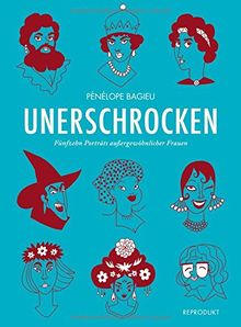 Unerschrocken: Fünfzehn Porträts außergewöhnlicher Frauen