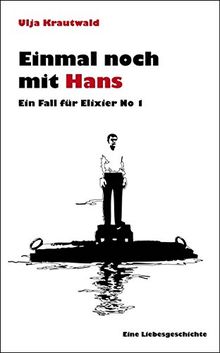 Einmal noch mit Hans: Ein Fall für Elixier No 1