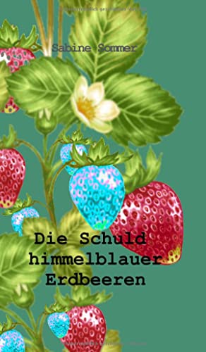 Die Schuld himmelblauer Erdbeeren