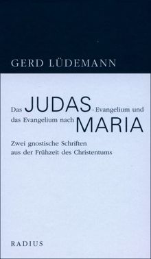 Das Judas-Evangelium und das Evangelium nach Maria: Zwei gnostische Schriften aus der Frühzeit des Christentums
