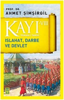 Kayi VIII - Islahat Darbe ve Devlet 8. Kitap: Osmanlı Tarihi