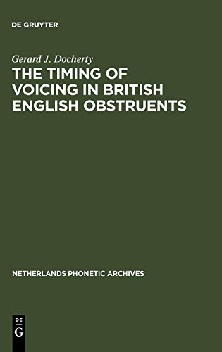 The Timing of Voicing in British English Obstruents (Netherlands Phonetic Archives, 9)