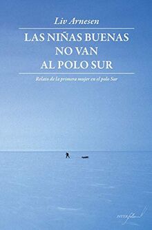Las niñas buenas no van al polo Sur : relato de la primera mujer en el polo Sur (Leer y Viajar, Band 20)