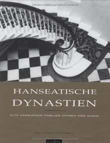 Hanseatische Dynastien. Alte Hamburger Familien öffnen ihre Alben