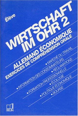 Wirtschaft Im Ohr. Tome 2, Allemand économique, Exercices De Compréhension Orale, Cahier De L'élève