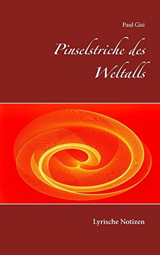 Pinselstriche des Weltalls: Lyrische Notizen