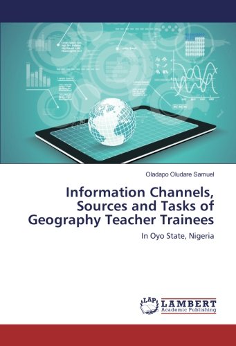 Information Channels, Sources and Tasks of Geography Teacher Trainees: In Oyo State, Nigeria