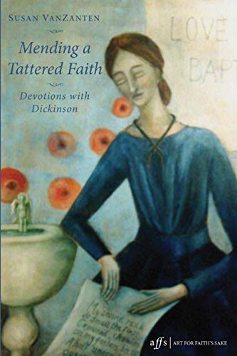 Mending a Tattered Faith: Devotions with Dickinson (Art for Faith's Sake, Band 6)
