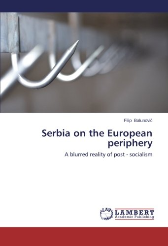 Serbia on the European periphery: A blurred reality of post - socialism