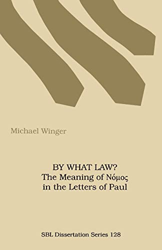 By What Law? the Meaning of Nuos in the Letters of Paul: The Meaning of Nomos in the Letters of Paul (Society of Biblical Literature Dissertation Series)