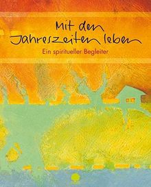 Mit den Jahreszeiten leben: Ein spiritueller Begleiter