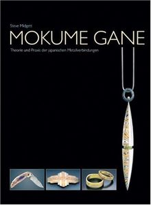 Mokume Gane: Theorie und Praxis der japanischen Metallverbindungen