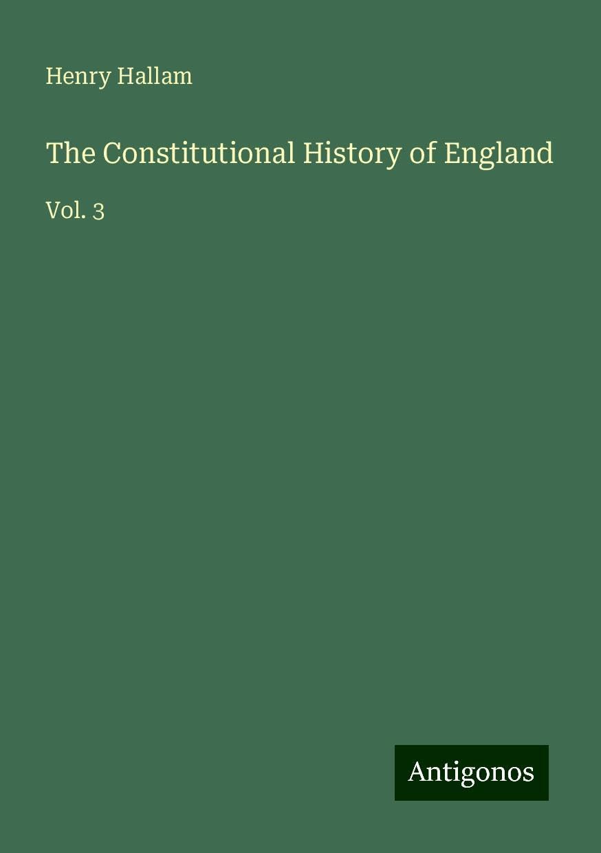 The Constitutional History of England: Vol. 3