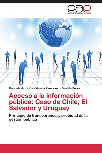 Acceso a la información pública: Caso de Chile, El Salvador y Uruguay: Principio de transparencia y probidad de la gestión pública