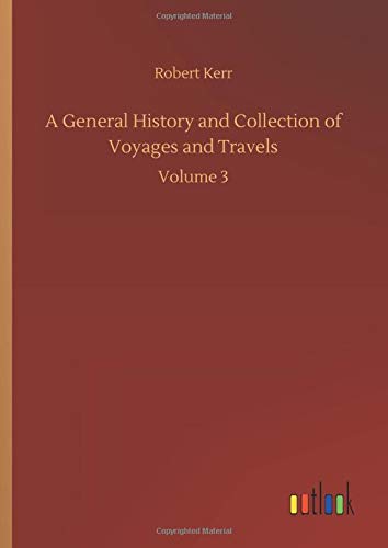 A General History and Collection of Voyages and Travels: Volume 3