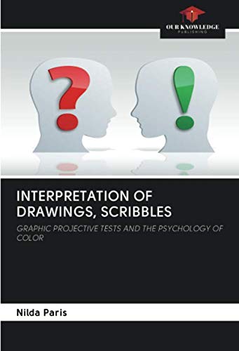 INTERPRETATION OF DRAWINGS, SCRIBBLES: GRAPHIC PROJECTIVE TESTS AND THE PSYCHOLOGY OF COLOR