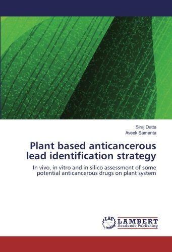 Plant based anticancerous lead identification strategy: In vivo, in vitro and in silico assessment of some potential anticancerous drugs on plant system