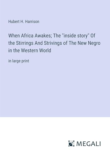 When Africa Awakes; The inside story Of the Stirrings And Strivings of The New Negro in the Western World: in large print