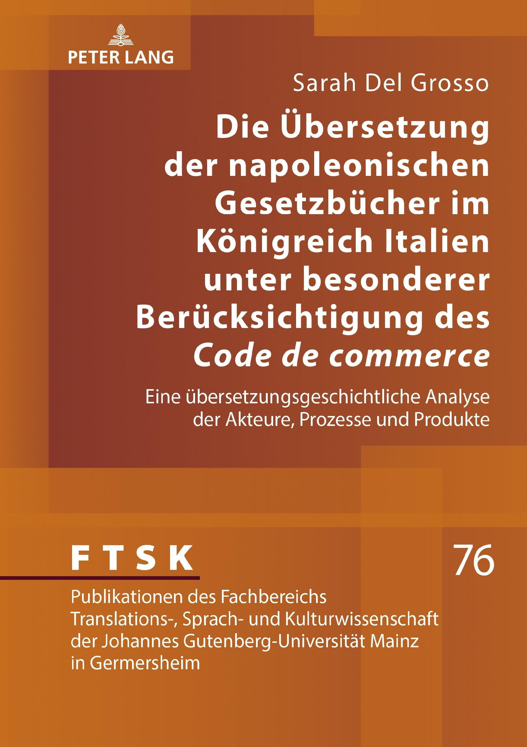 Die Übersetzung der napoleonischen Gesetzbücher im Königreich Italien unter besonderer Berücksichtigung des «Code de commerce»: Eine ... Fachbereichs Translations-, Sprach-, Band 76)