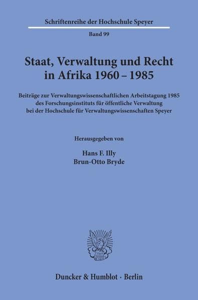Staat, Verwaltung und Recht in Afrika 1960 - 1985.: Beiträge zur Verwaltungswissenschaftlichen Arbeitstagung 1985 des Forschungsinstituts für ... (Schriftenreihe der Hochschule Speyer)