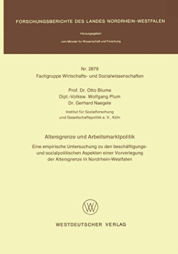 Altersgrenze und Arbeitsmarktpolitik: Eine empirische Untersuchung zu den beschäftigungs- und sozialpolitischen Aspekten einer Vorverlegung der ... Landes Nordrhein-Westfalen, 2879, Band 2879)