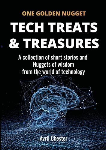 Tech Treats & Treasures: A collection of short stories and Nuggets of wisdom from the world of technology