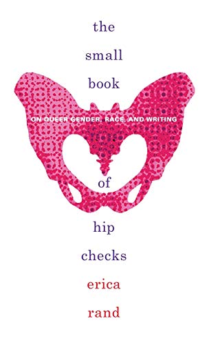 The Small Book of Hip Checks: On Queer Gender, Race, and Writing (Writing Matters!)